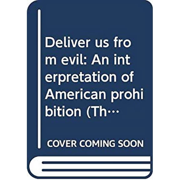 Pre-Owned Deliver Us from Evil : An Interpretation of American Prohibition (Hardcover) 9780393055849