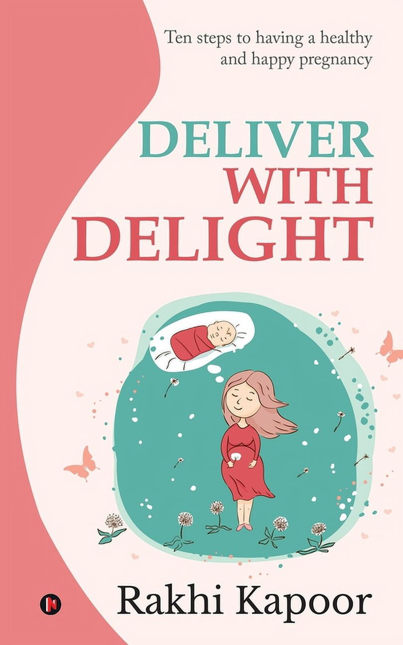 Deliver with Delight: Ten steps to having a healthy and happy pregnancy, (Paperback)