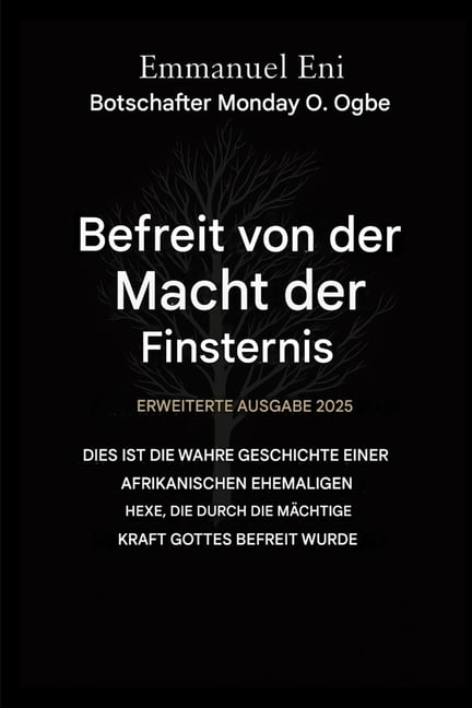 Deliverance from the Power of Darkness Errettet von der Macht der Finsternis - Erweiterte Ausgabe 2025: Dies ist die wahre Geschichte einer afrikanischen Ex-He, Book 1, (Paperback)