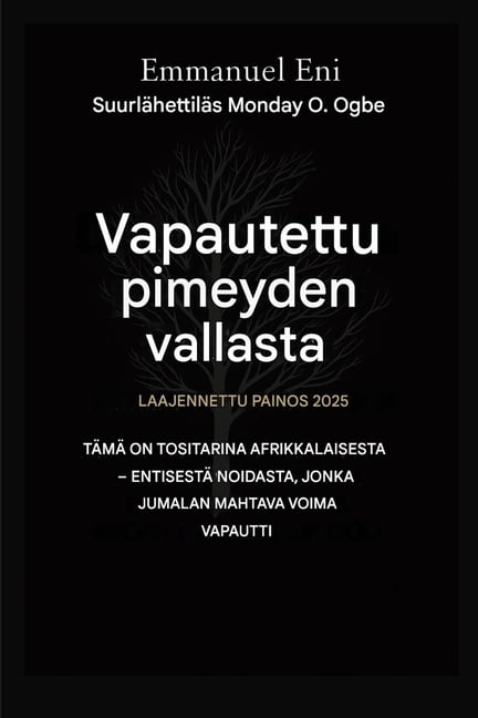Deliverance from the Power of Darkness Vapautettu pimeyden vallasta - Laajennettu painos 2025: TÃ¤mÃ¤ on Tositarina Afrikkalaisesta - EntisestÃ¤ Noidasta, Jonka J, Book 1, (Paperback)