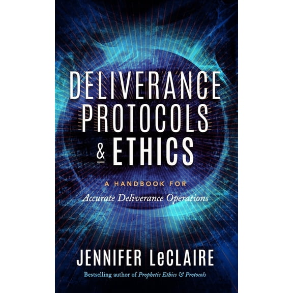 Deliverance Protocols & Ethics: A Handbook for Accurate Deliverance Operations, (Paperback)