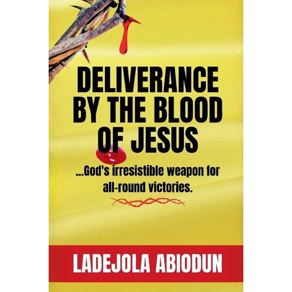 Deliverance by the Blood of Jesus: Break Curses, Destroy Evil Altars, Cancel Evil Covenants, Shatter Strongholds, and Si, (Paperback)