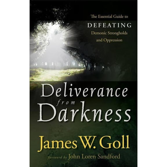 Deliverance from Darkness: The Essential Guide to Defeating Demonic Strongholds and Oppression, (Paperback)