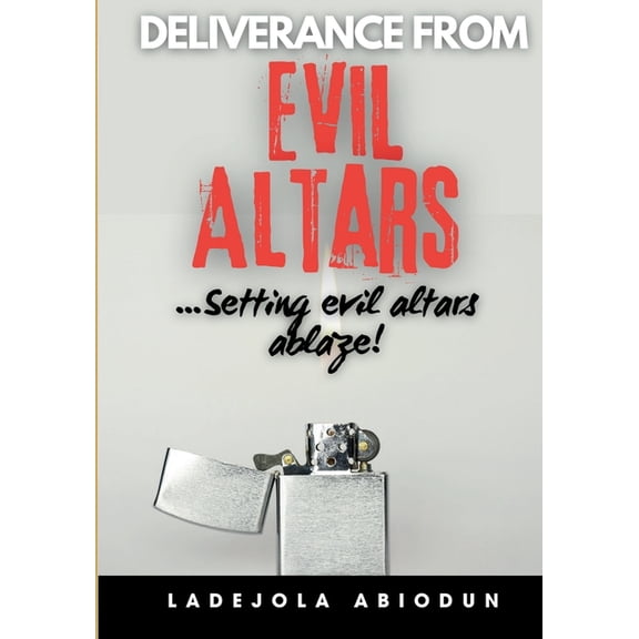 Deliverance Fire Series: Breaking Curses Deliverance from Evil Altars: Setting Ancient Altars Ablaze! - Powerful Prayers for Breaking Demonic Covenants, Spiritua, (Paperback)