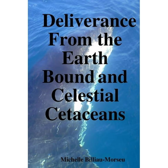 Deliverance from the Earth Bound and Celestial Cetaceans (Paperback)