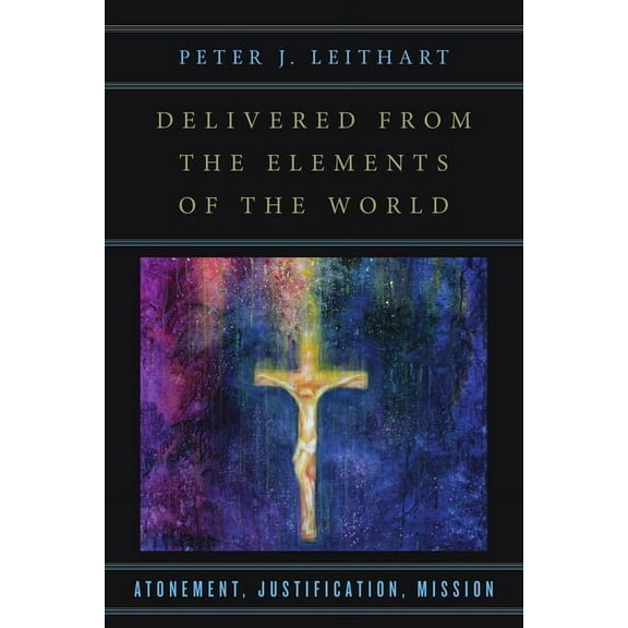 Delivered from the Elements of the World: Atonement, Justification, Mission, (Paperback)