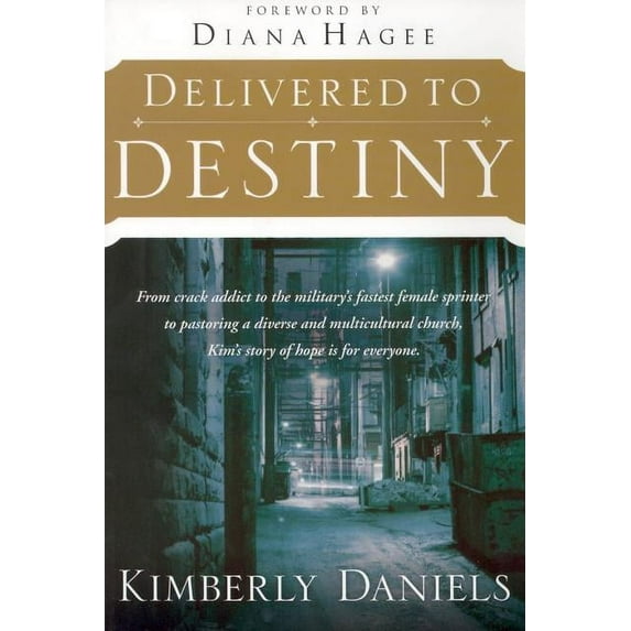Delivered to Destiny: From Crack Addict to the Military's Fastest Female Sprinter to Pastoring a (Paperback) by Kimberly Daniels