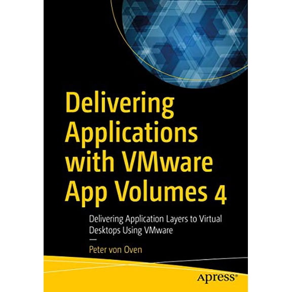 Pre-Owned Delivering Applications with Vmware App Volumes 4: Delivering Application Layers to Virtual Desktops (Paperback) by Peter Von Oven