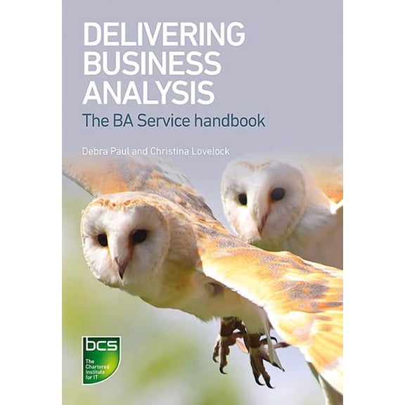 Delivering Business Analysis: The BA Service handbook, (Paperback)