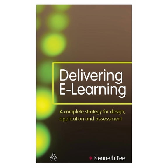 Delivering E-Learning: A Complete Strategy for Design Application and Assessment, (Hardcover)