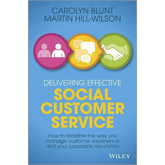 Delivering Effective Social Customer Service: How to Redefine the Way You Manage Customer Experience and Your Corporate Reputation (Hardcover)