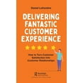 thumbnail image 1 of Delivering Fantastic Customer Experience: How to Turn Customer Satisfaction Into Customer Relationships, (Paperback), 1 of 1
