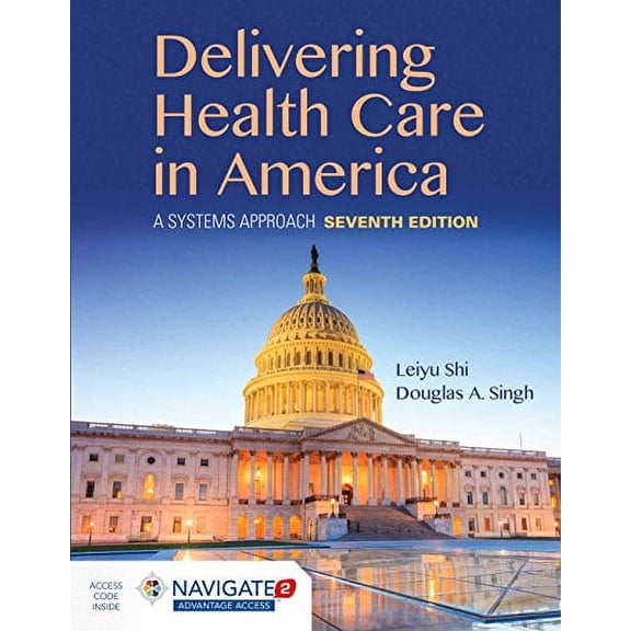 Pre-Owned Delivering Health Care in America: A Systems Approach: A Systems Approach (Paperback) by Leiyu Shi, Douglas A Singh