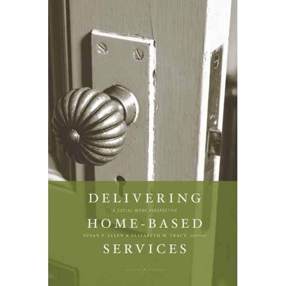 Delivering Home-Based Services: A Social Work Perspective, (Hardcover)
