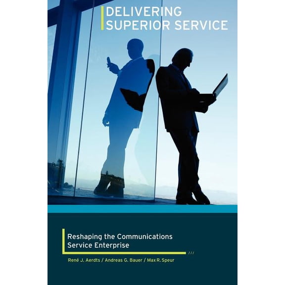 Delivering Superior Service : Reshaping the Communications Service Enterprise