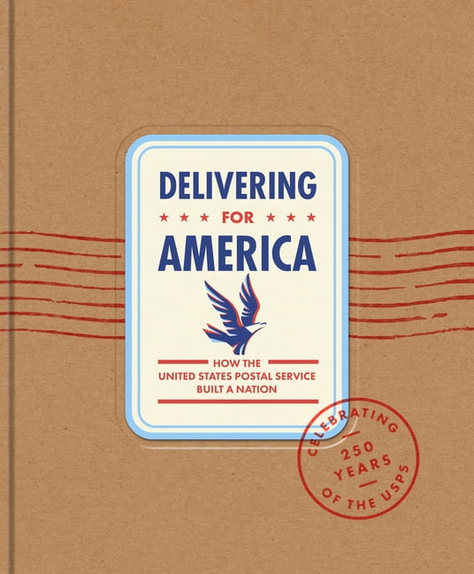 Delivering for America: How the United States Postal Service Built a Nation, (Hardcover)