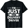 thumbnail image 1 of Delivery Driver Profession I'm Just The Delivery Driver T-Shirt, 1 of 4