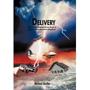 Delivery From Ferrying Warplanes Across Oceans to Bringing Heroic News from a Megaflood, Hardcover