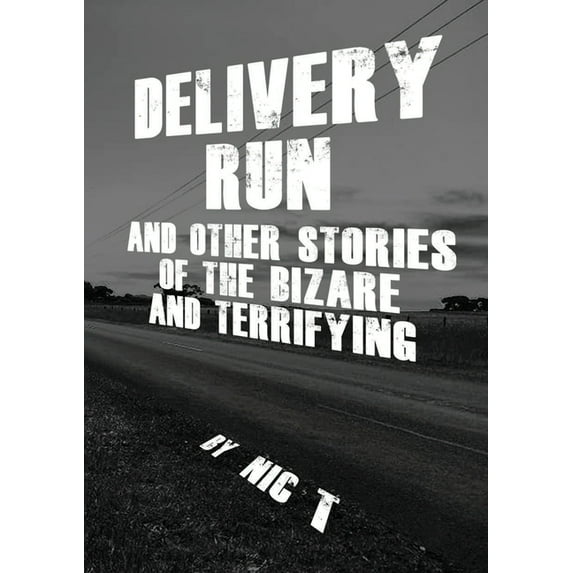 Delivery Run: & Other Stories Of The Bizare & Terrifying (Paperback)
