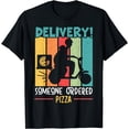 thumbnail image 1 of Delivery Someone Ordered Pizza Courier Food Delivery T-Shirt, 1 of 4