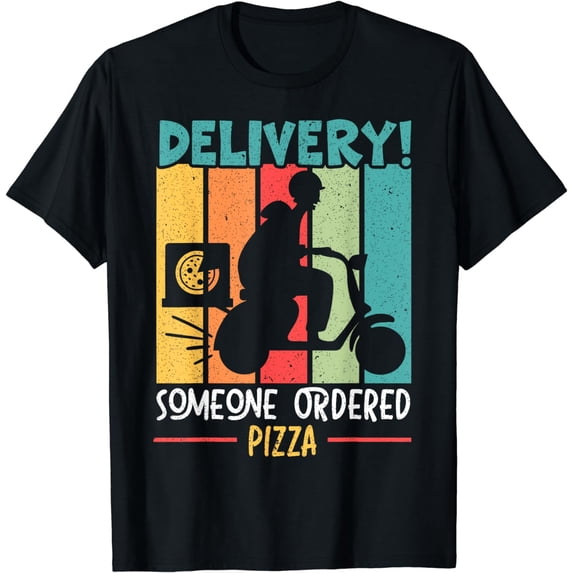 Delivery Someone Ordered Pizza Courier Food Delivery T-Shirt