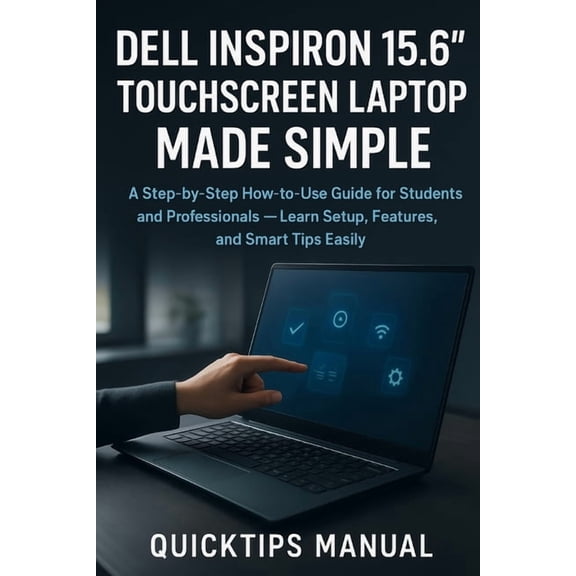 The Complete Laptop User Guide Dell Inspiron 15.6" Touchscreen Laptop Made Simple: A Step-by-Step How-to-Use Guide for Students and Professionals , Book 6, (Paperback)