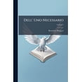 thumbnail image 1 of Dell' Uno Necessario : Dove Si Tratta Degli Effetti Più Immediati, E Più Ordinrj A Seguire Dal Conoscimento Di Dio; Volume 2 (Paperback), 1 of 1