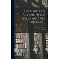 thumbnail image 1 of Dell' Arte Di Vedere Nelle Belle Arti Dei Disegno..., (Hardcover), 1 of 1