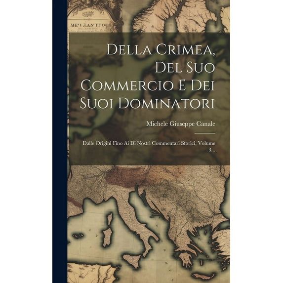 Della Crimea, Del Suo Commercio E Dei Suoi Dominatori : Dalle Origini Fino Ai Di Nostri Commentari Storici, Volume 3... (Hardcover)