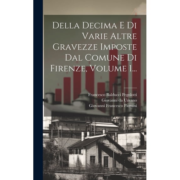 Della Decima E Di Varie Altre Gravezze Imposte Dal Comune Di Firenze, Volume 1... (Hardcover)