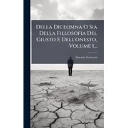 Della Diceosina O Sia Della Fillosofia Del Giusto E Dell'onesto, Volume 1..., Hardcover
