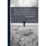 Della Diceosina O Sia Della Fillosofia Del Giusto E Dell'onesto, Volume 2..., Paperback