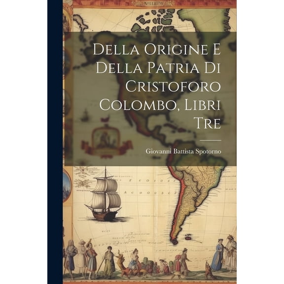 Della Origine E Della Patria Di Cristoforo Colombo, Libri Tre (Paperback)