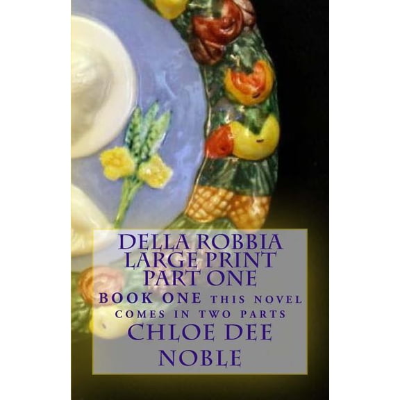 Della Robbia Large Print: Della Robbia LARGE PRINT Part One: BOOK ONE this novel comes in two parts (Paperback)(Large Print)