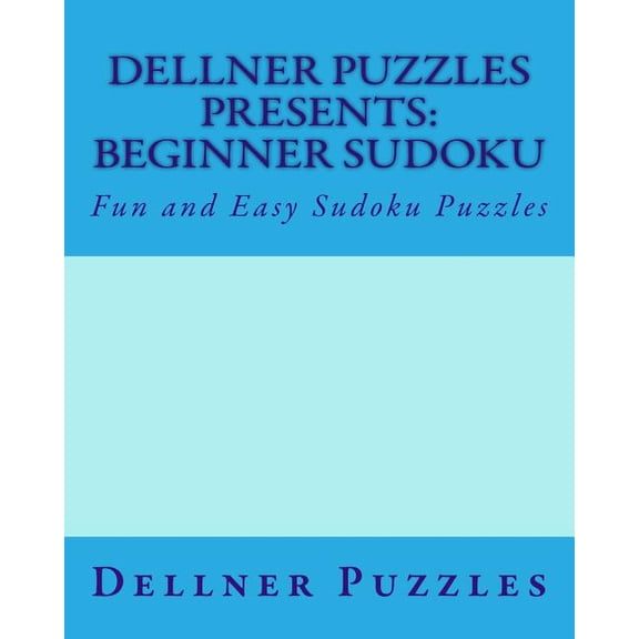 Dellner Puzzles Presents: Beginner Sudoku: Fun and Easy Sudoku Puzzles (Paperback)