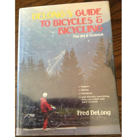 Pre-Owned Delongs Guide to Bicycles and Bicycling: The Art Science. Hardcover Fred. Delong