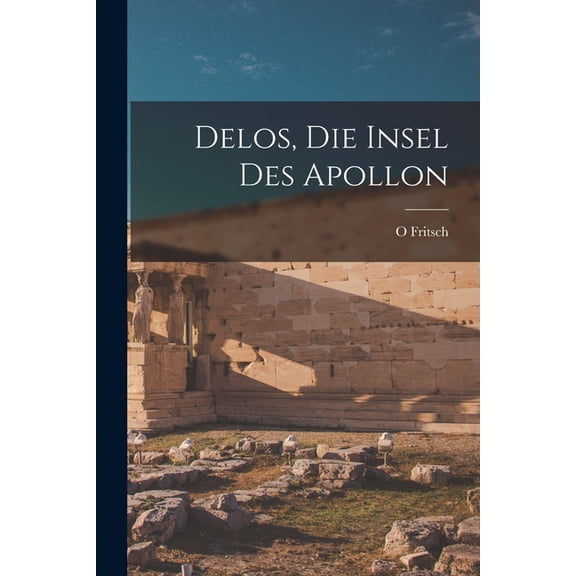 Delos, Die Insel Des Apollon (Paperback)