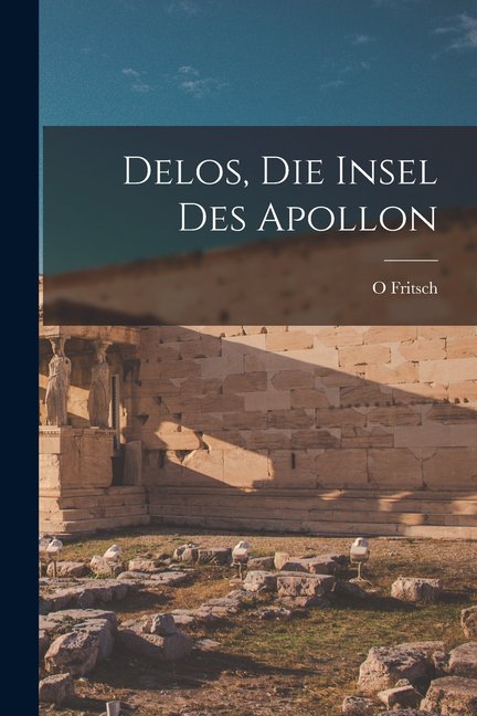 Delos, Die Insel Des Apollon (Paperback)