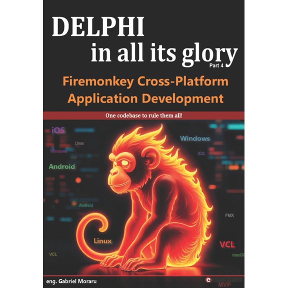 Delphi in All Its Glory Delphi in all its glory: FireMonkey Cross-Platform Application Programming for Android, iOS, macOS, Windows & Linux, (Paperback)