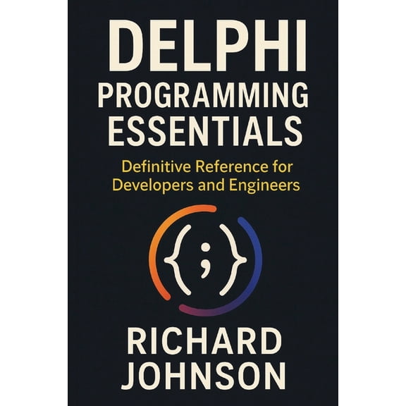 Delphi Programming Essentials: Definitive Reference for Developers and Engineers, (Paperback)