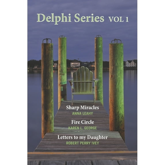 Delphi Series Vol. 1: Sharp Miracle, the Fire Circle, & Letters to My Daughter