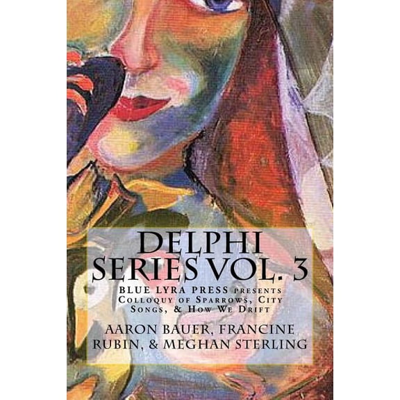 Delphi Series Vol. 3: Colloquy of Sparrows, City Songs, & How We Drift Paperback