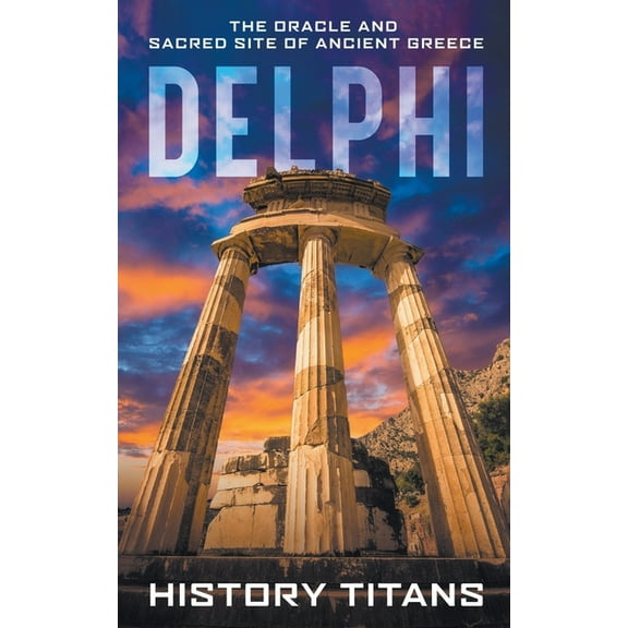Delphi: The Oracle and Sacred Site of Ancient Greece, (Paperback)