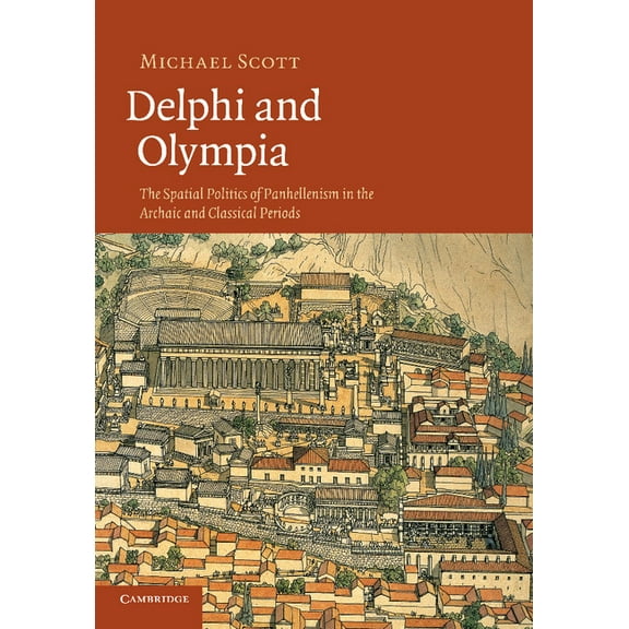 Delphi and Olympia: The Spatial Politics of Panhellenism in the Archaic and Classical Periods, (Paperback)