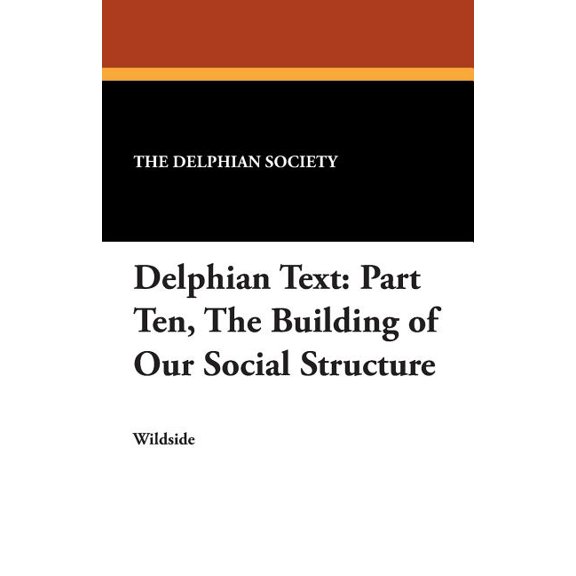 Delphian Text: Part Ten, The Building of Our Social Structure, (Paperback)