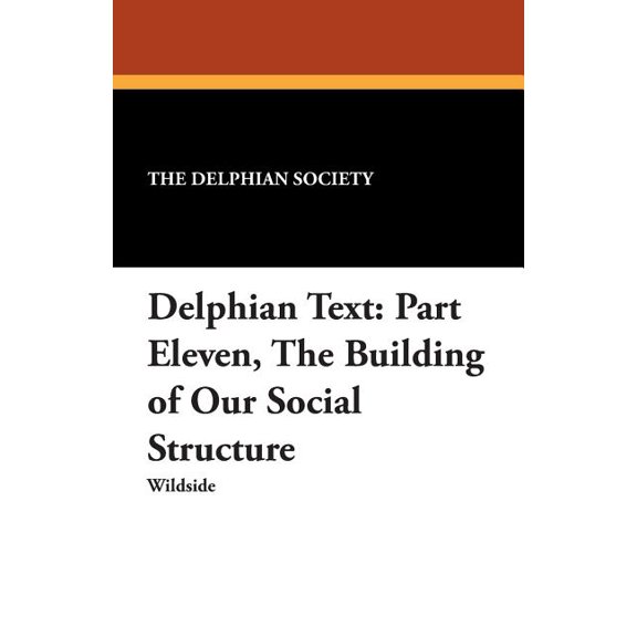 Delphian Text: Part Eleven, The Building of Our Social Structure, (Paperback)
