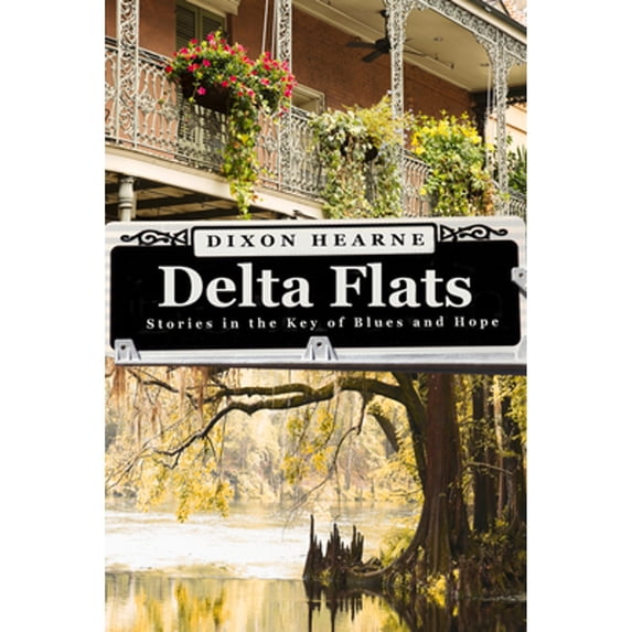 Pre-Owned Delta Flats: Stories in the Key of Blues and Hope (Paperback 9781940442143) by Dixon Hearne