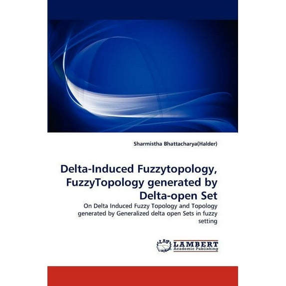 Delta-Induced Fuzzytopology, Fuzzytopology Generated by Delta-Open Set (Paperback)