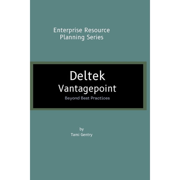 Enterprise Resource Planning Systems Deltek Vantagepoint: Beyond Best Practices, (Paperback)