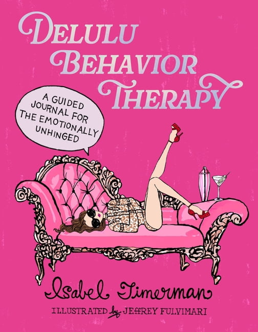Delulu Behavior Therapy: A Guided Journal for the Emotionally Unhinged, (Paperback)